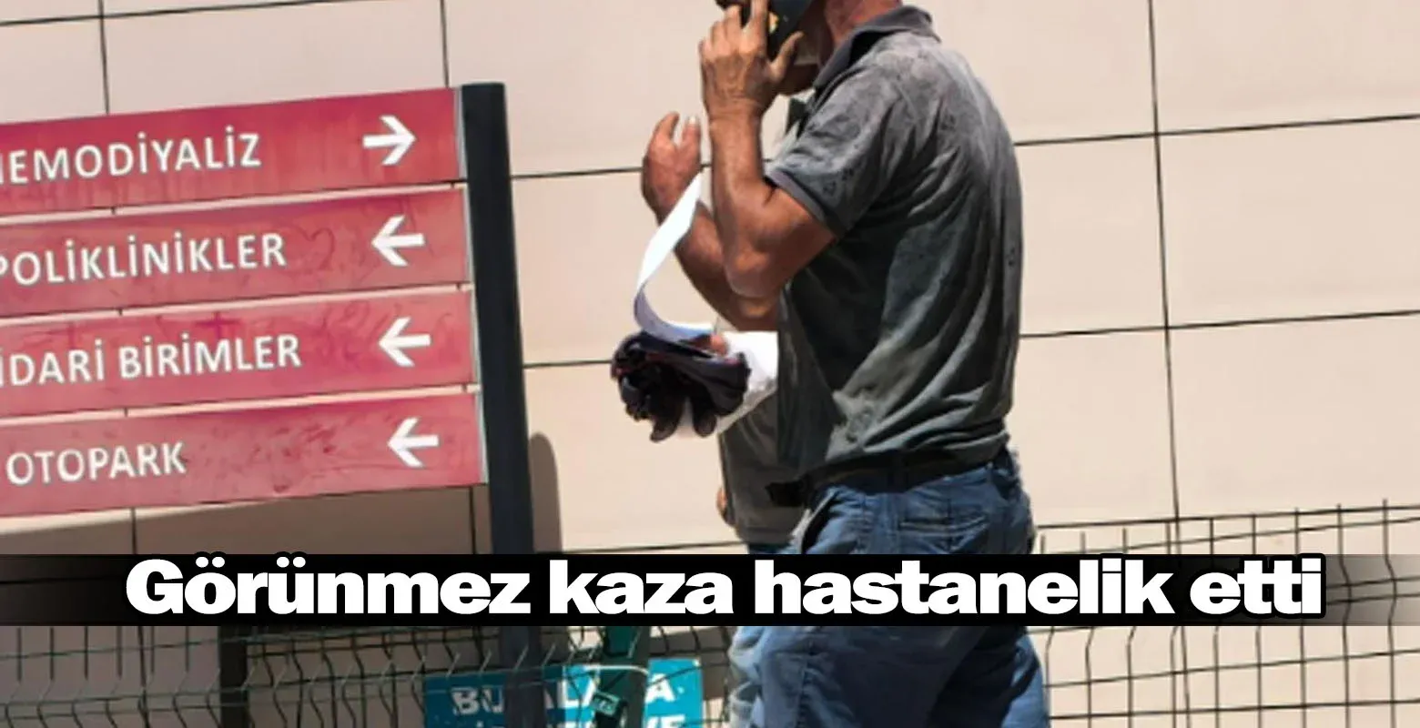Görünmez kaza hastanelik etti