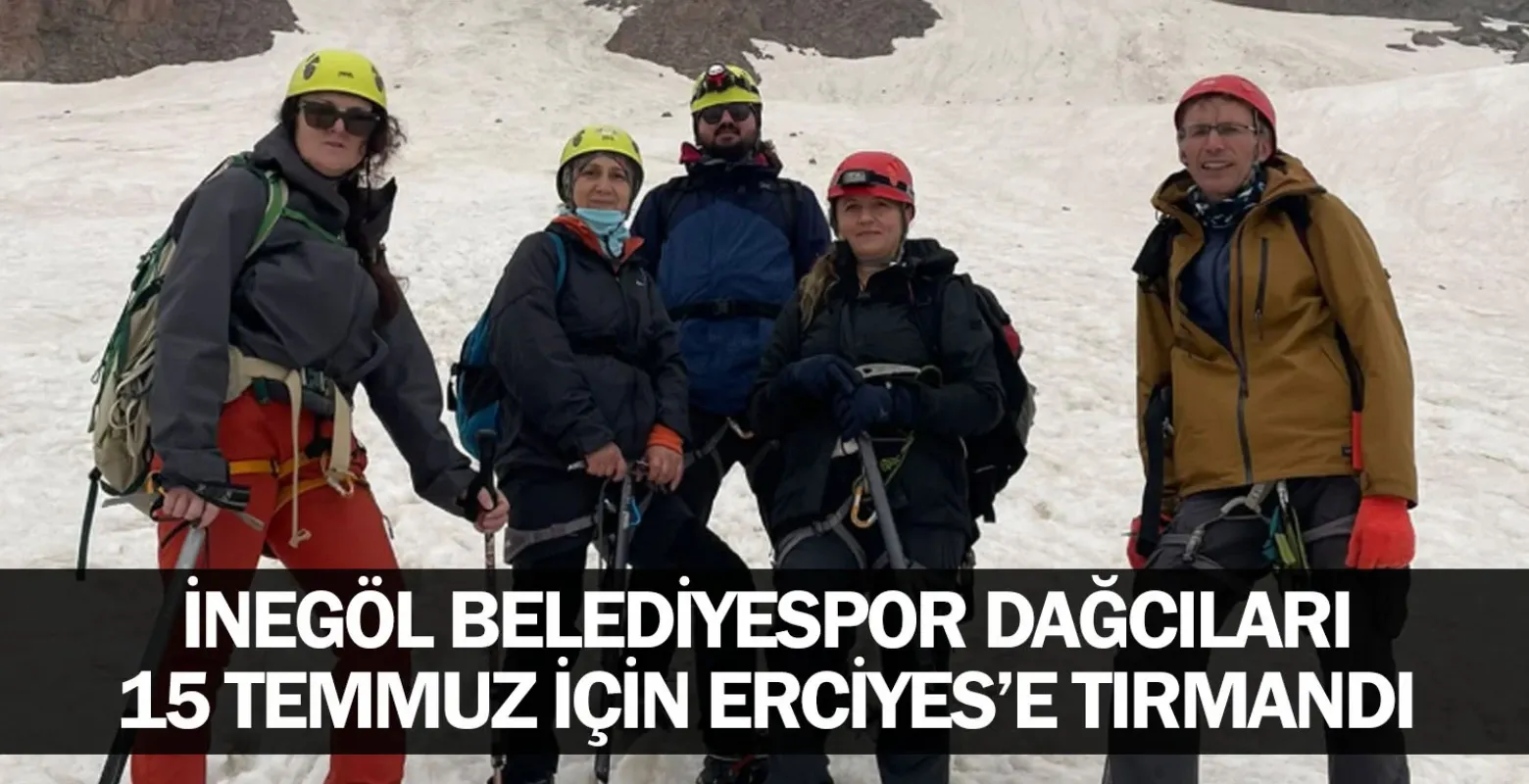İnegöl Belediyespor Dağcıları 15 Temmuz İçin Erciyes’e Tırmandı