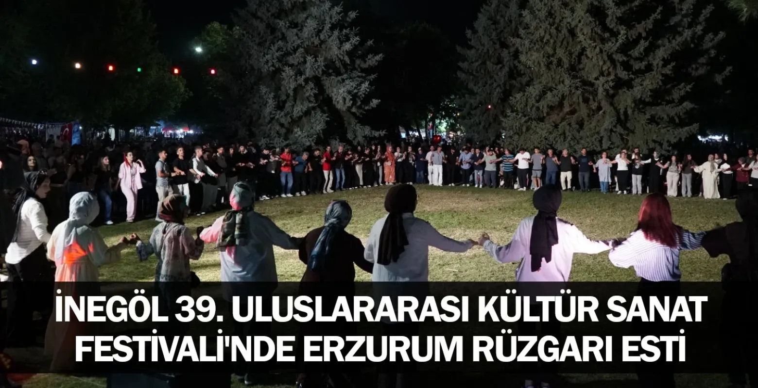 İnegöl 39. Uluslararası Kültür Sanat Festivali'nde Erzurum Rüzgarı Esti