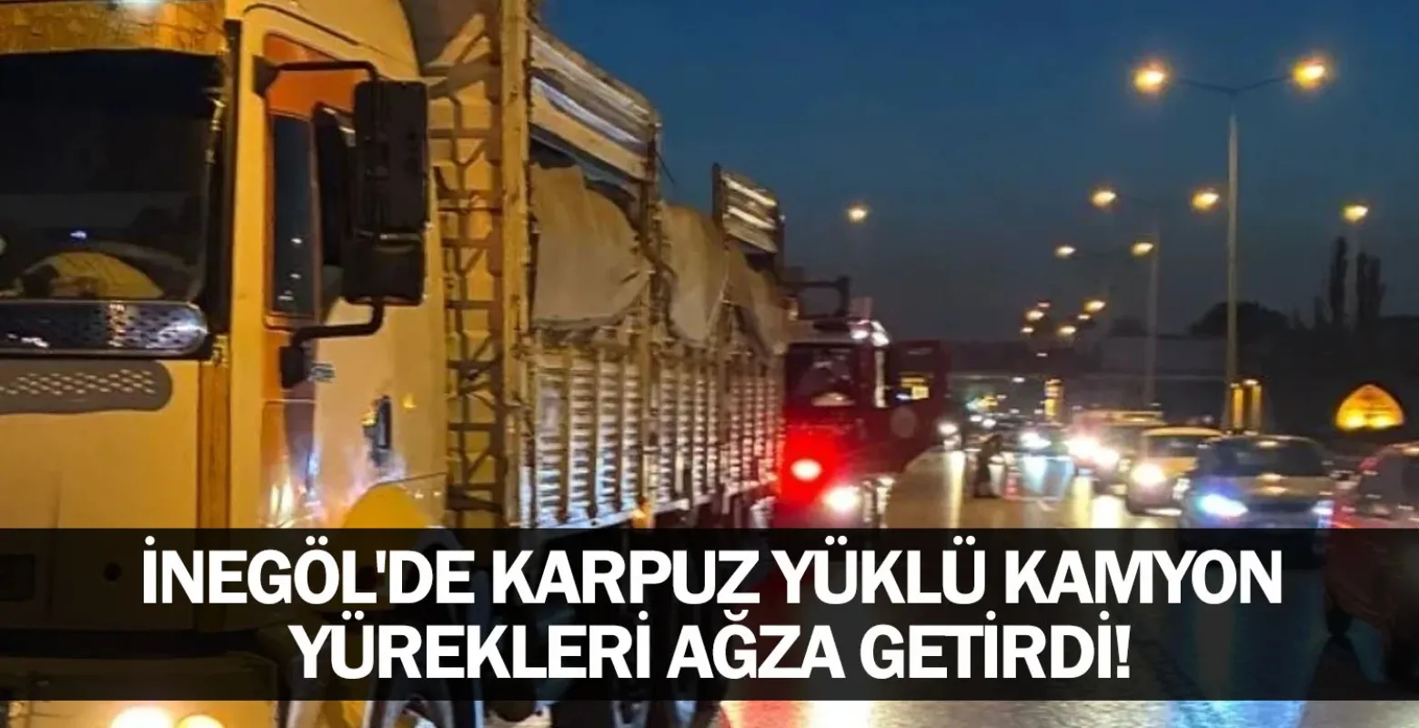 İnegöl'de karpuz yüklü kamyon yürekleri ağza getirdi!