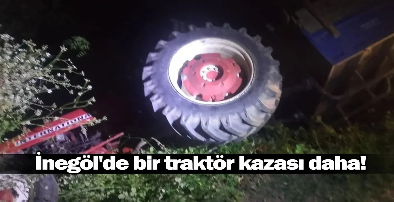 İnegöl'de bir traktör kazası daha!
