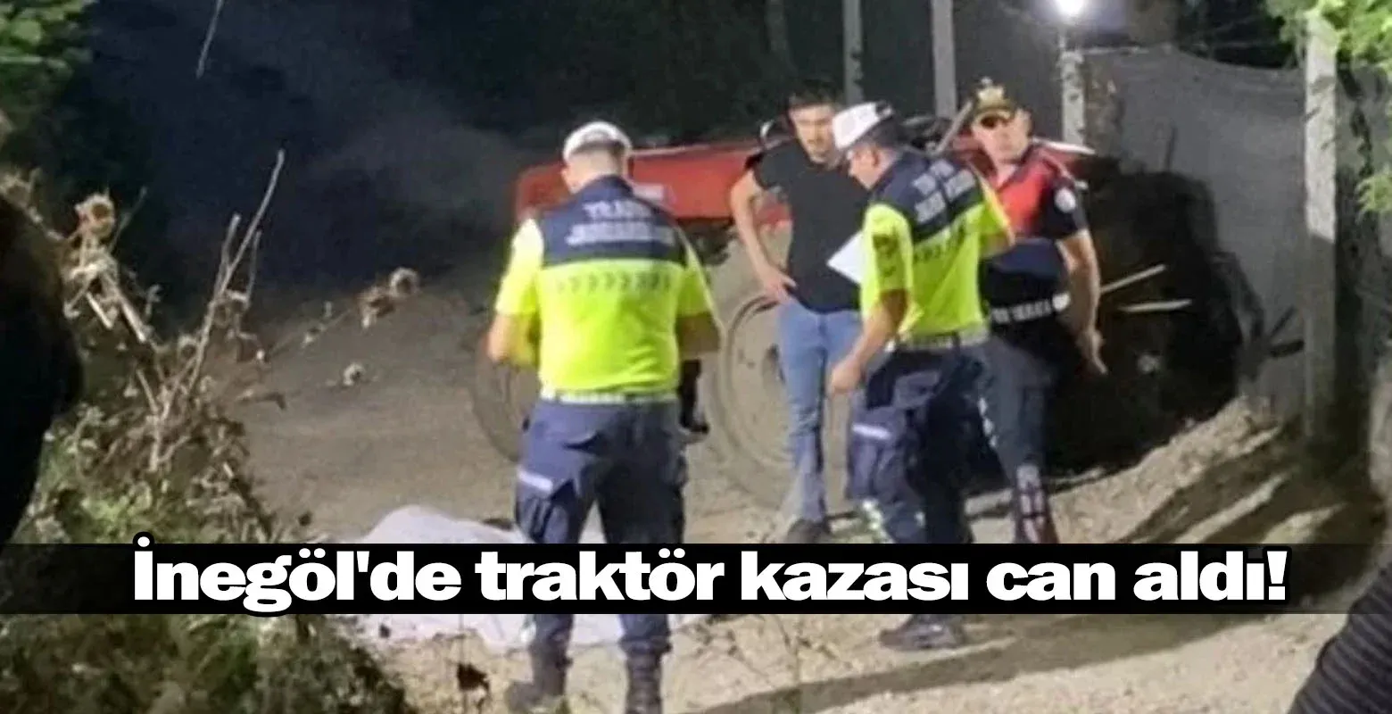 İnegöl'de traktör kazası can aldı!