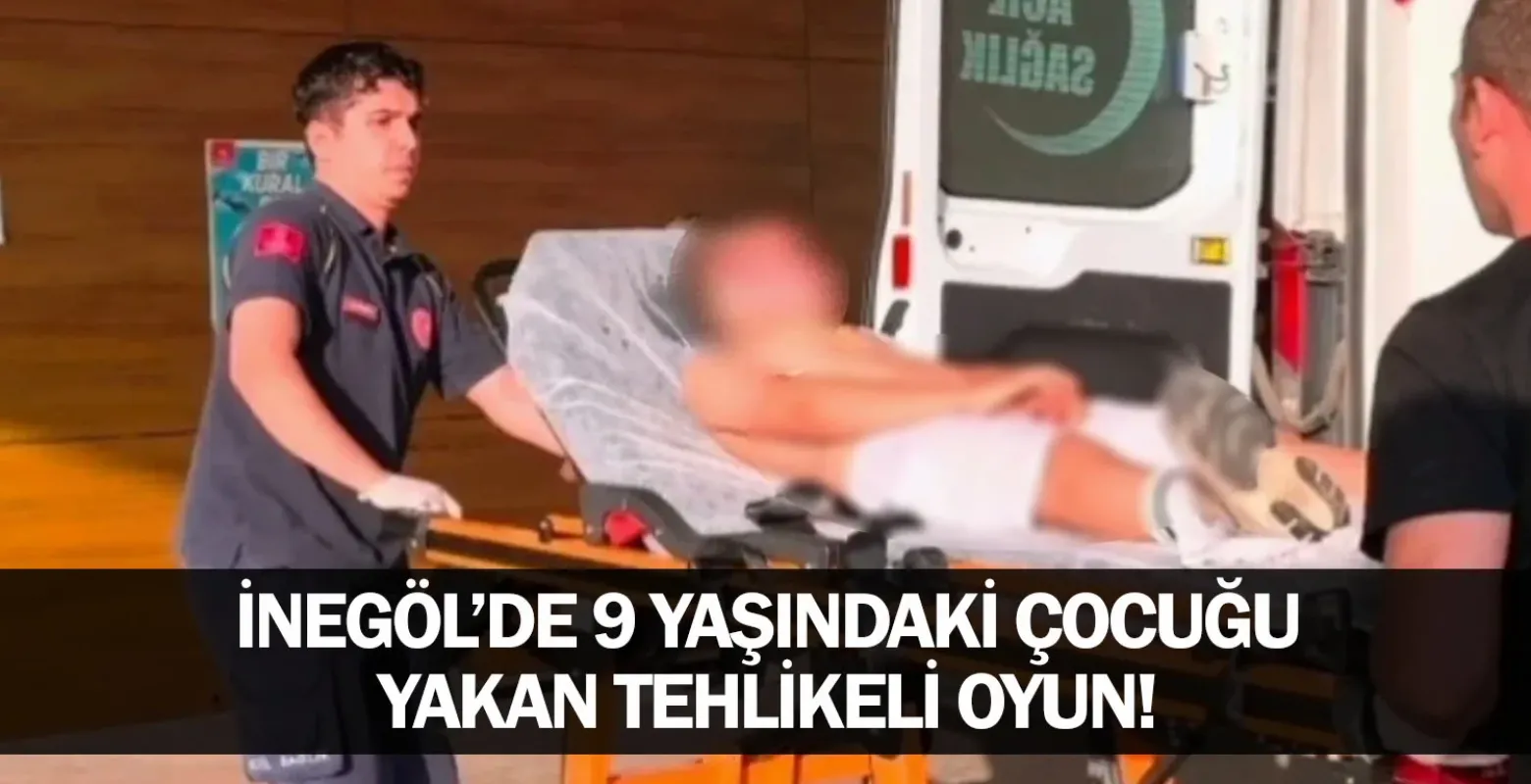 ​İnegöl’de 9 Yaşındaki Çocuğu Yakan Tehlikeli Oyun!