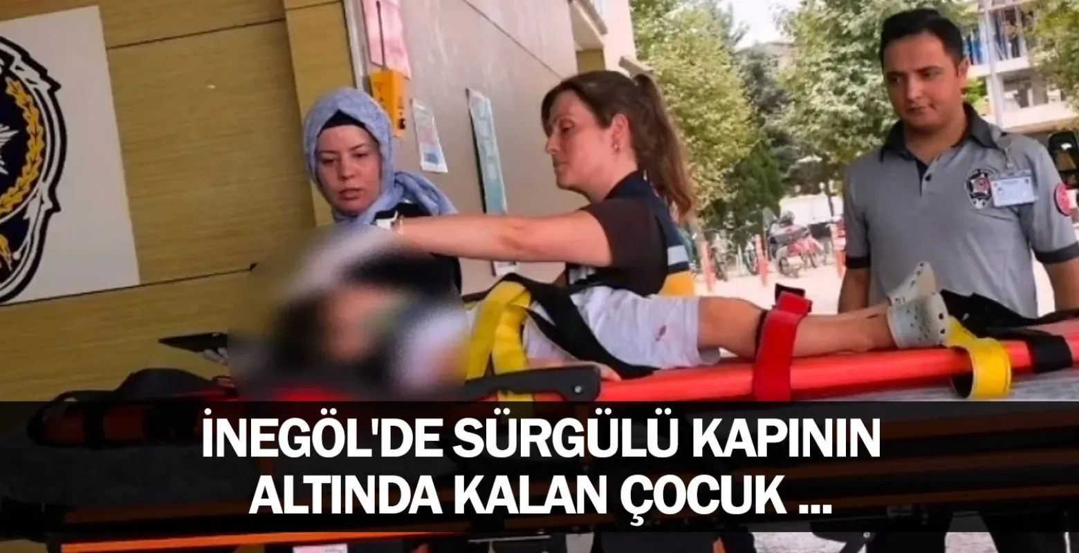 İnegöl'de sürgülü kapının altında kalan çocuk ...