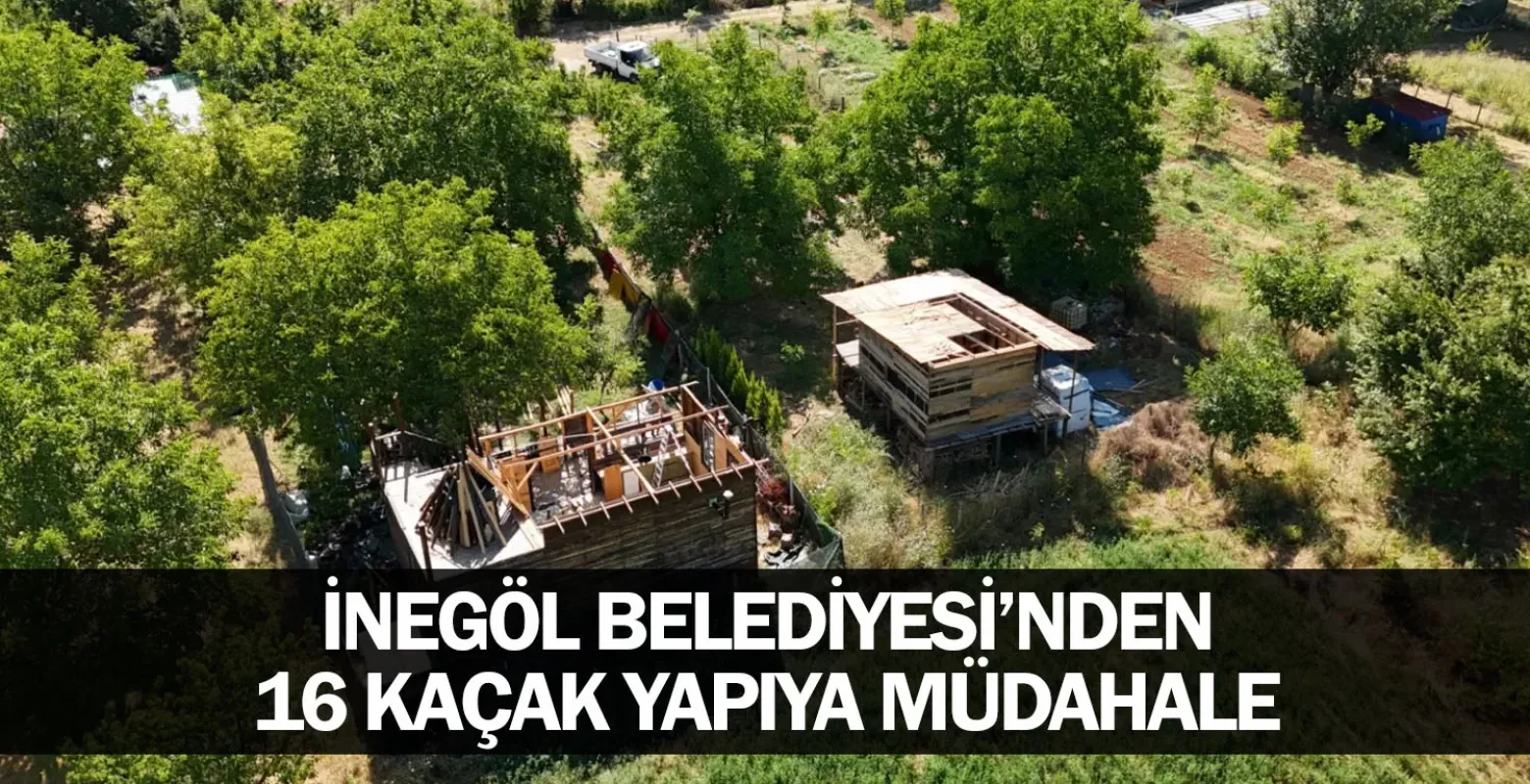 İnegöl Belediyesi’nden 16 Kaçak Yapıya Müdahale
