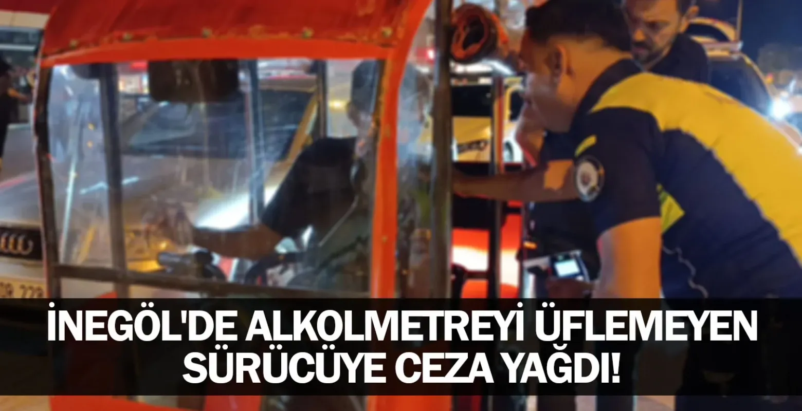 İnegöl'de alkolmetreyi üflemeyen sürücüye ceza yağdı