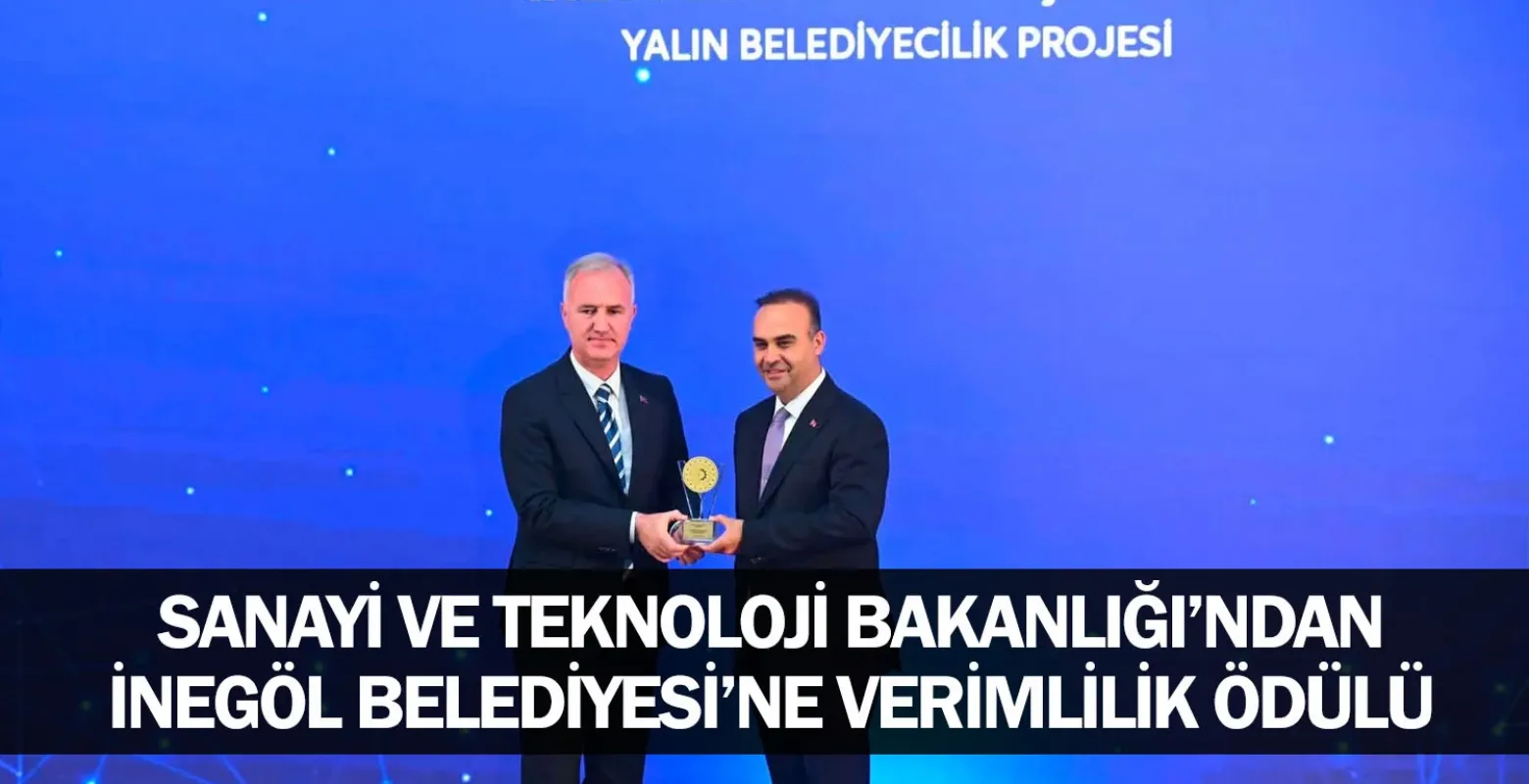 ​Sanayi ve Teknoloji Bakanlığı’ndan İnegöl Belediyesi’ne Verimlilik Ödülü