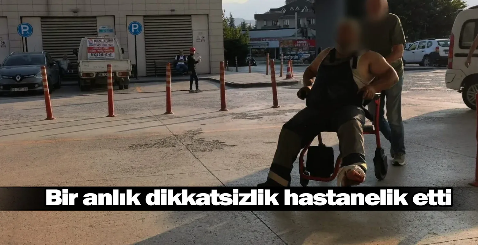 Bir anlık dikkatsizlik hastanelik etti