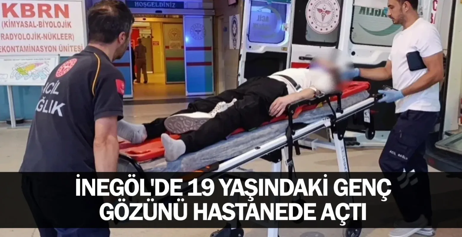 İnegöl'de 19 yaşındaki genç gözünü hastanede açtı
