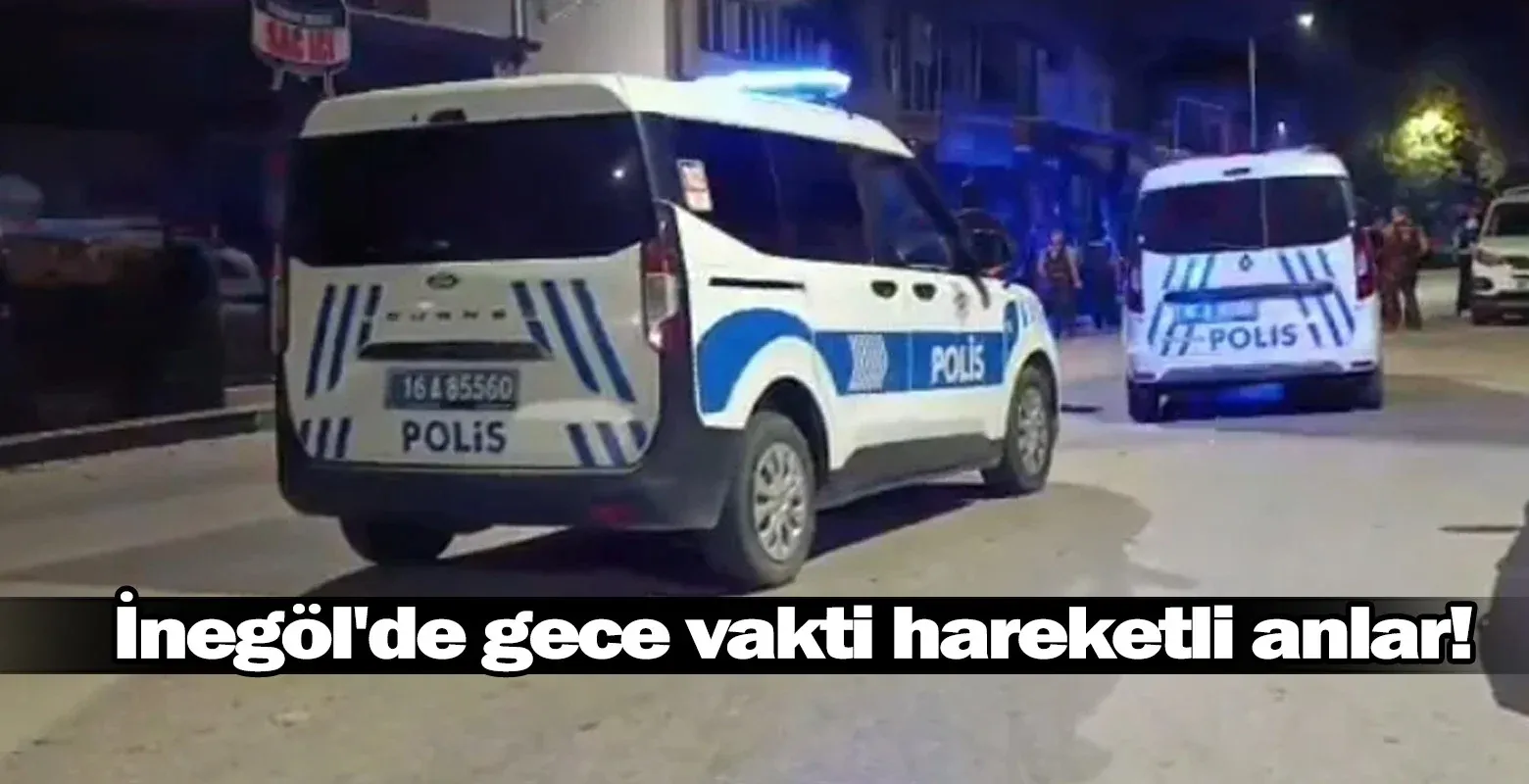 İnegöl'de gece vakti hareketli anlar!