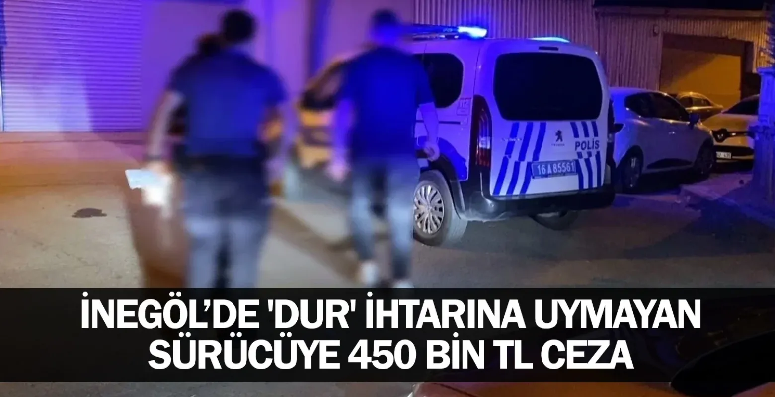 'Dur' ihtarına uymayan sürücüye 450 bin TL ceza