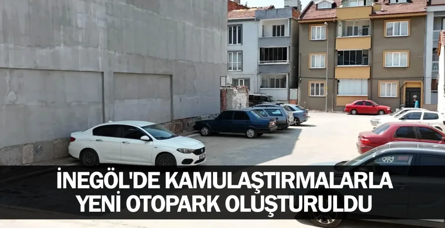 İnegöl'de kamulaştırmalarla yeni otopark oluşturuldu
