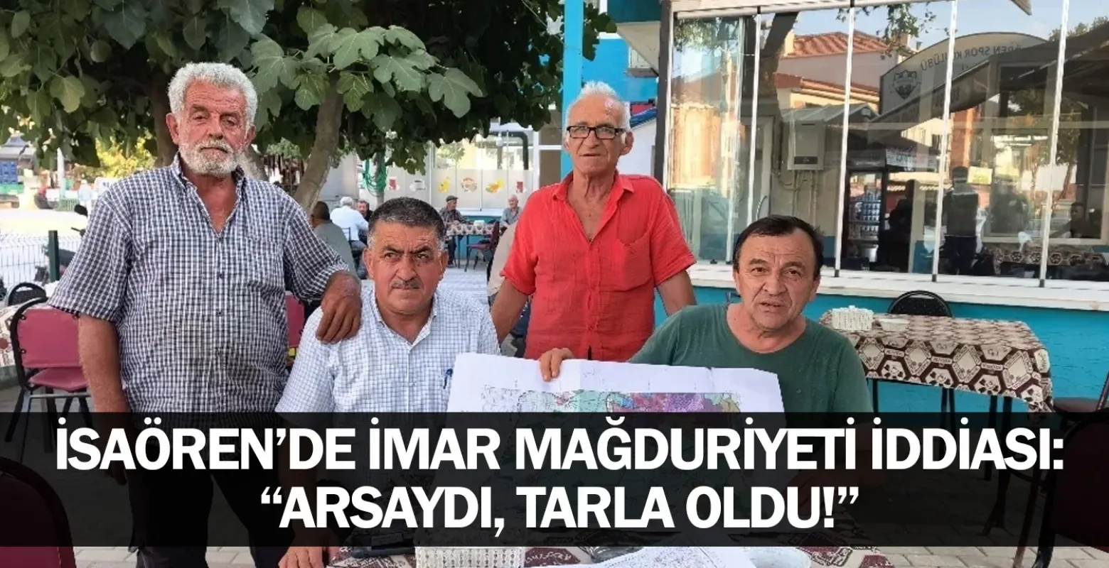 İsaören’de İmar Mağduriyeti İddiası: “Arsaydı, Tarla Oldu!”