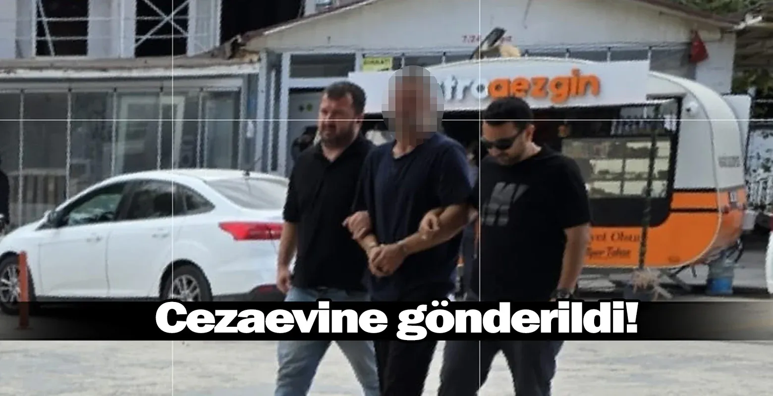 Cezaevine gönderildi!