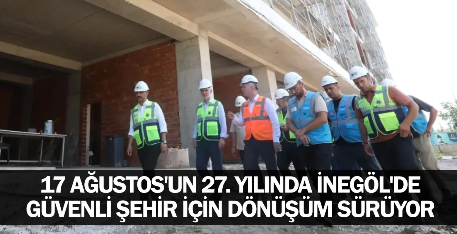 17 Ağustos'un 27. yılında İnegöl'de güvenli şehir için dönüşüm sürüyor