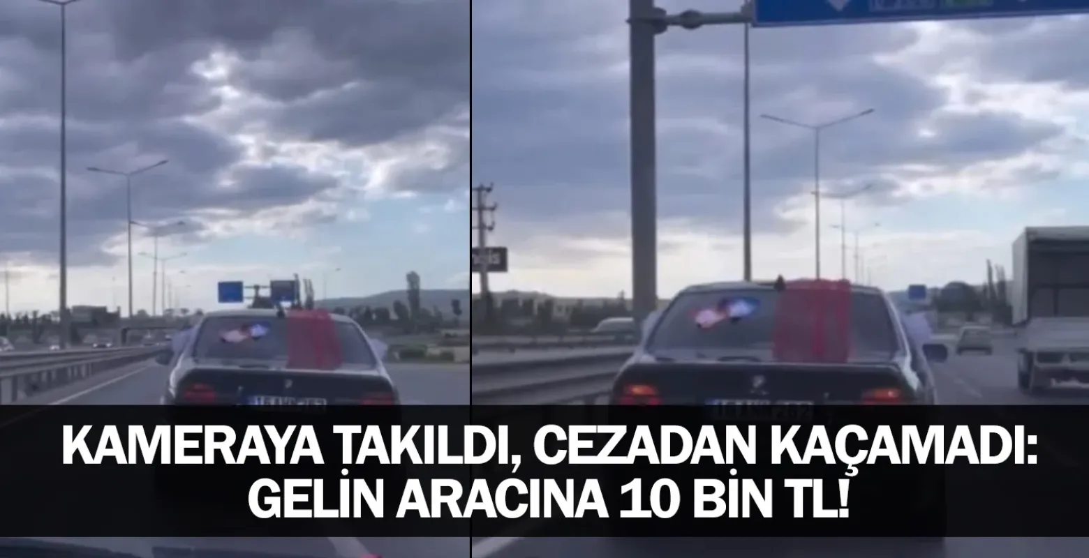 Kameraya Takıldı, Cezadan Kaçamadı: Gelin Aracına 10 Bin TL!