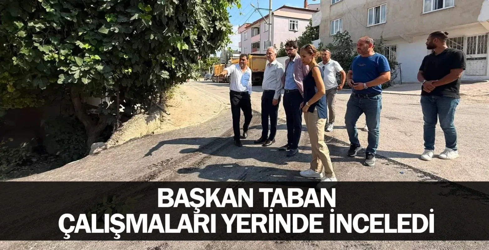 Başkan Taban Çalışmaları Yerinde İnceledi