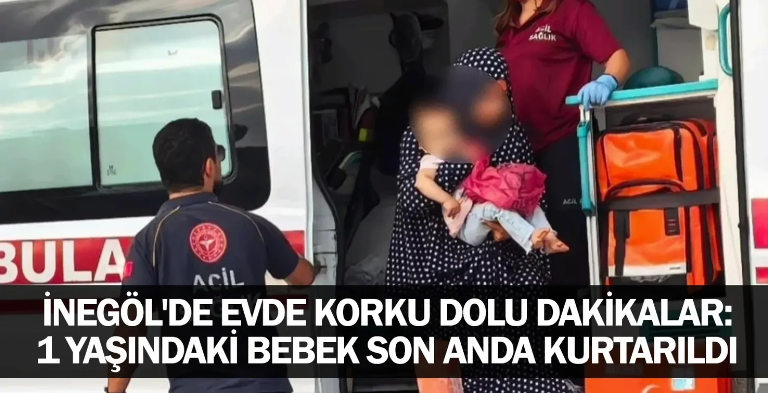 İnegöl'de Evde Korku Dolu Dakikalar: 1 Yaşındaki Bebek Son Anda Kurtarıldı