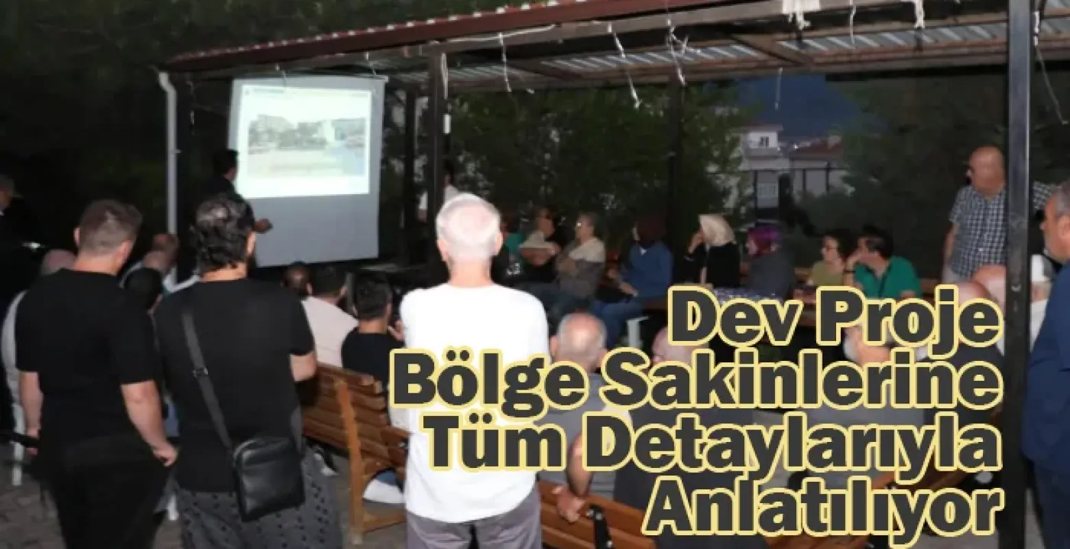 Dev Proje Bölge Sakinlerine Tüm Detaylarıyla Anlatılıyor