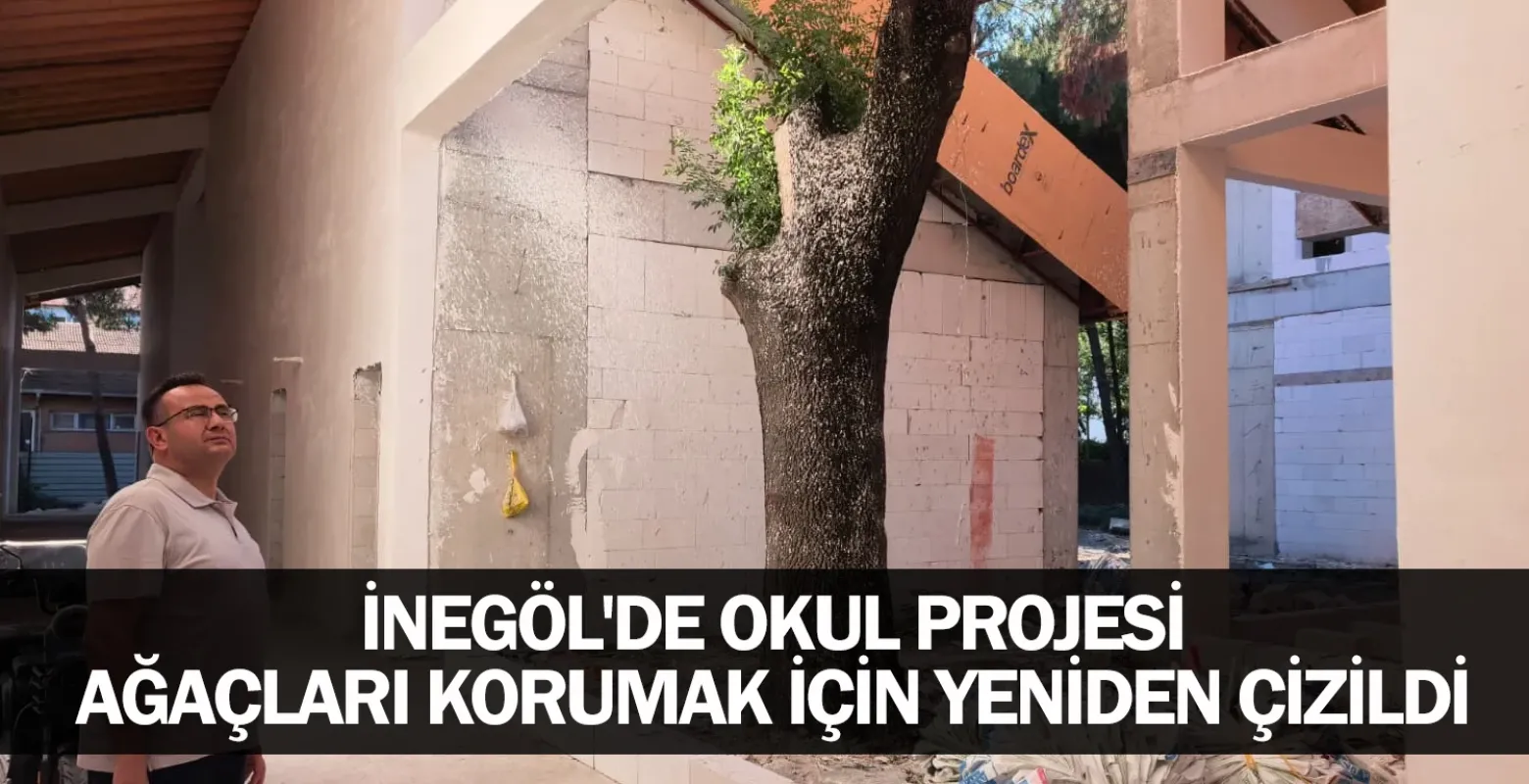 İnegöl'de okul projesi ağaçları korumak için yeniden çizildi