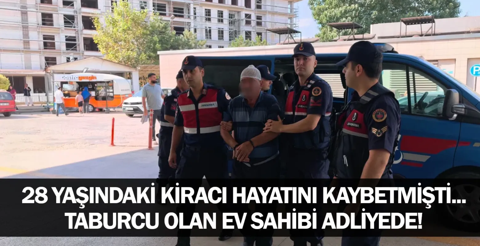 ​28 Yaşındaki Kiracı Hayatını Kaybetmişti... Taburcu Olan Ev Sahibi Adliyede!