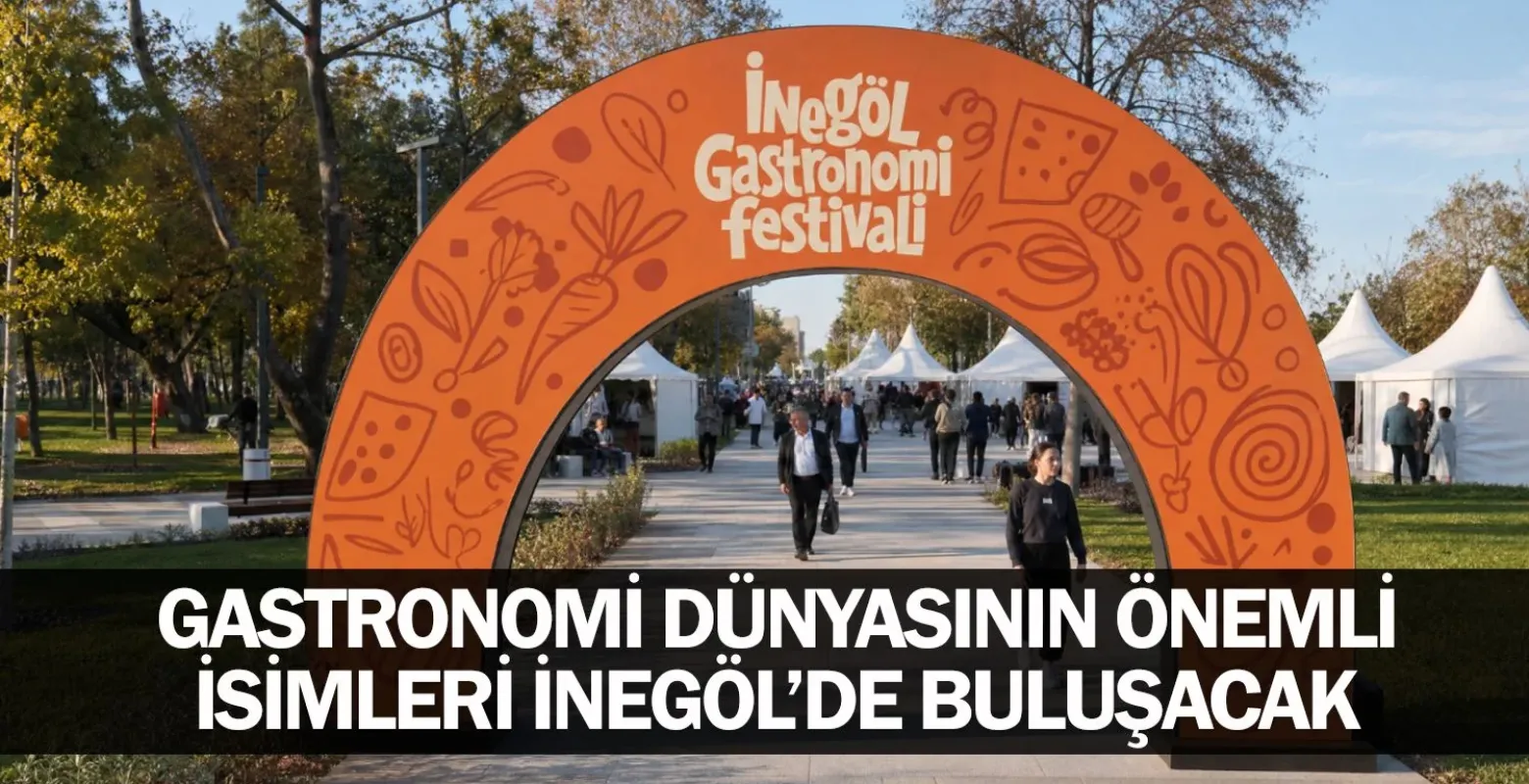 Gastronomi Dünyasının Önemli İsimleri İnegöl’de Buluşacak