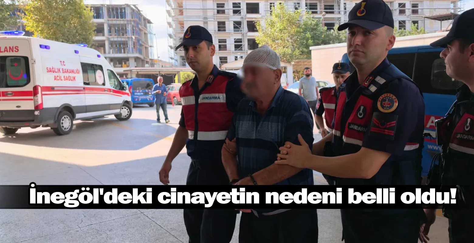 İnegöl'deki cinayetin nedeni belli oldu!