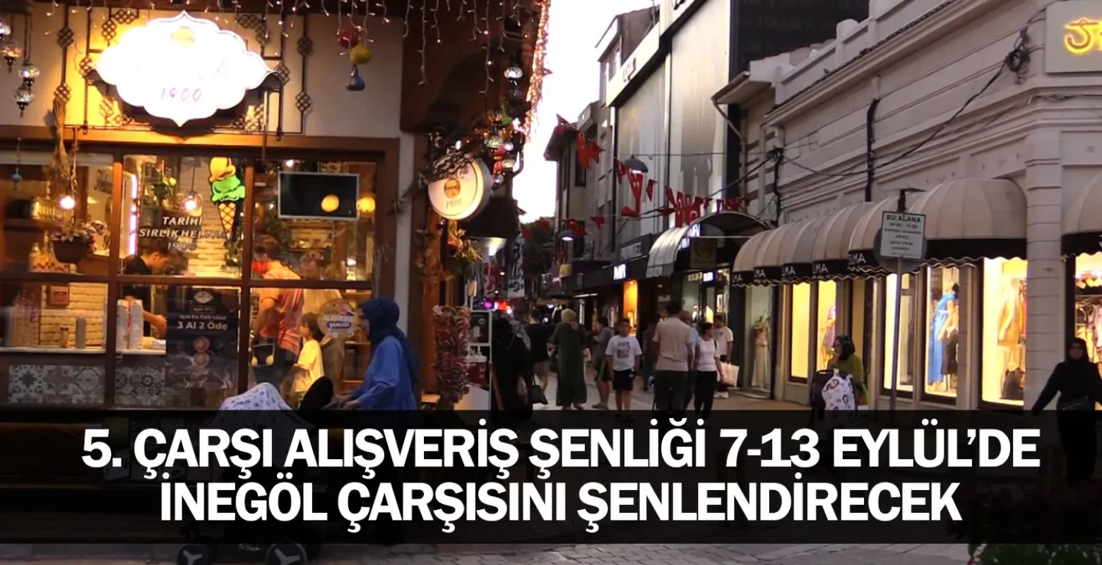 5. Çarşı Alışveriş Şenliği 7-13 Eylül’de İnegöl Çarşısını Şenlendirecek