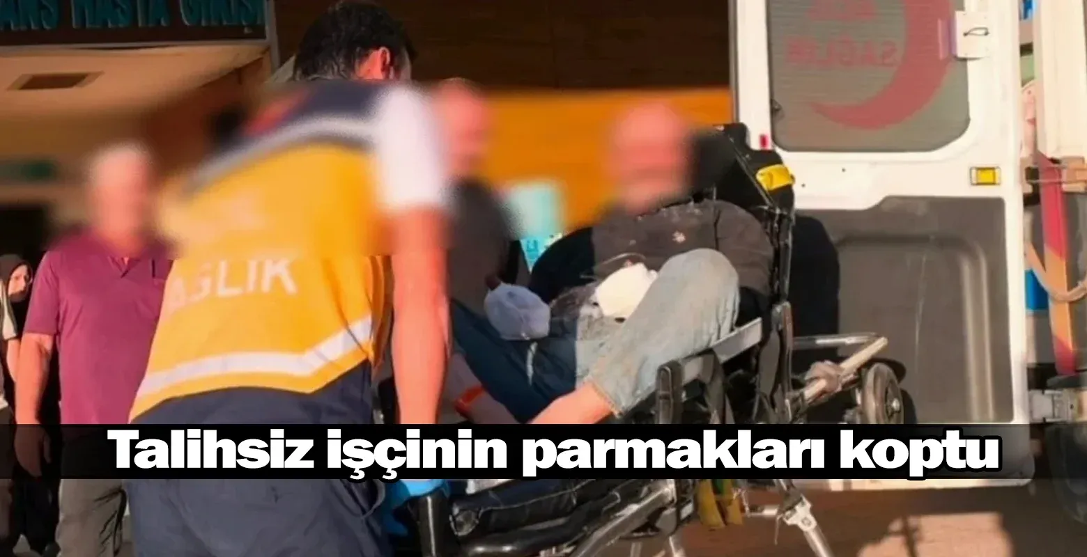 Talihsiz işçinin parmakları koptu