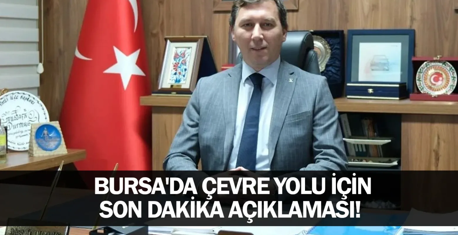 Bursa'da Çevre Yolu için son dakika açıklaması!