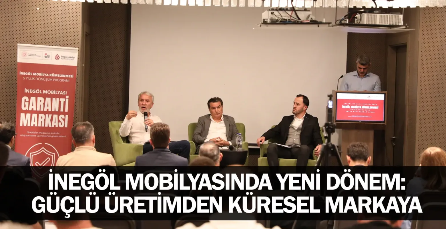 İnegöl Mobilyasında Yeni Dönem: Güçlü Üretimden Küresel Markaya