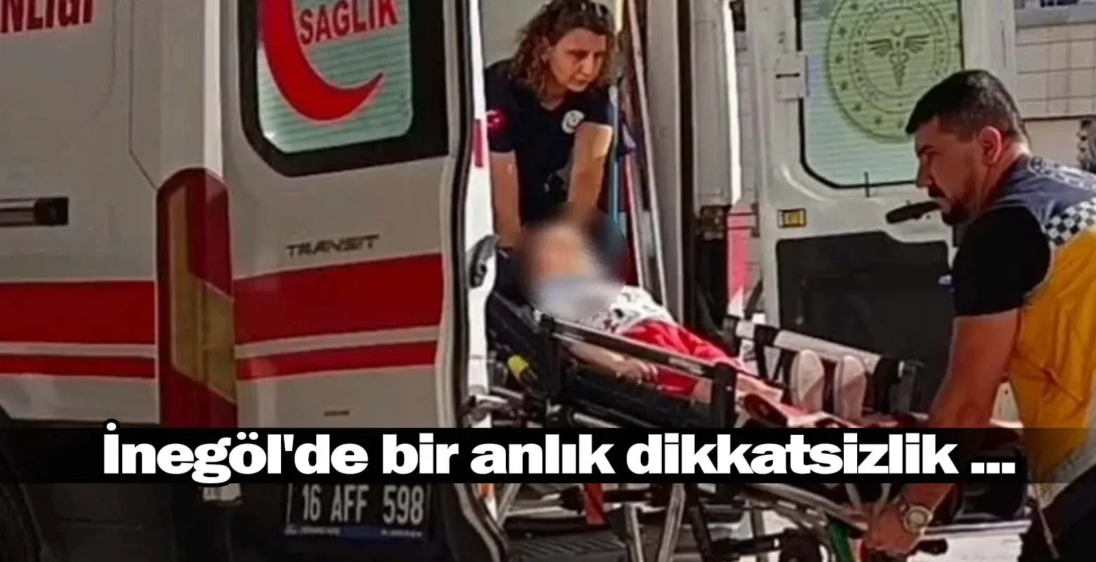 İnegöl'de bir anlık dikkatsizlik ...