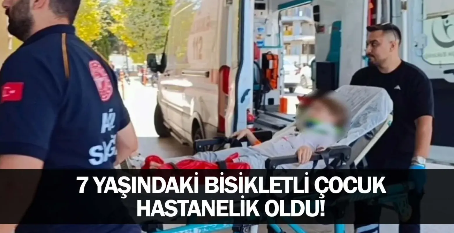 7 yaşındaki bisikletli çocuk hastanelik oldu!