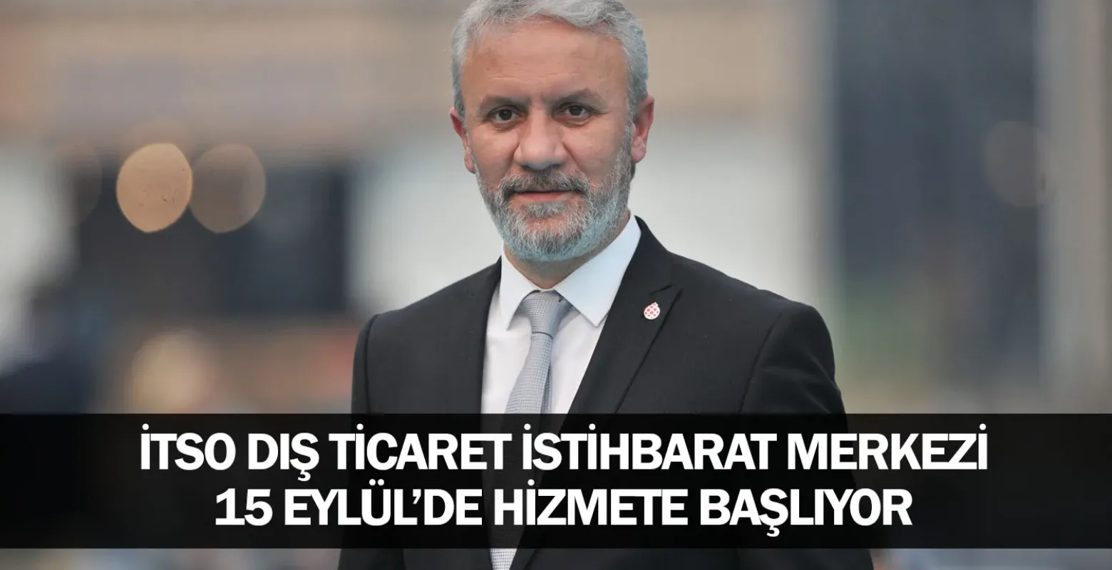 İTSO Dış Ticaret İstihbarat Merkezi 15 Eylül’de Hizmete Başlıyor