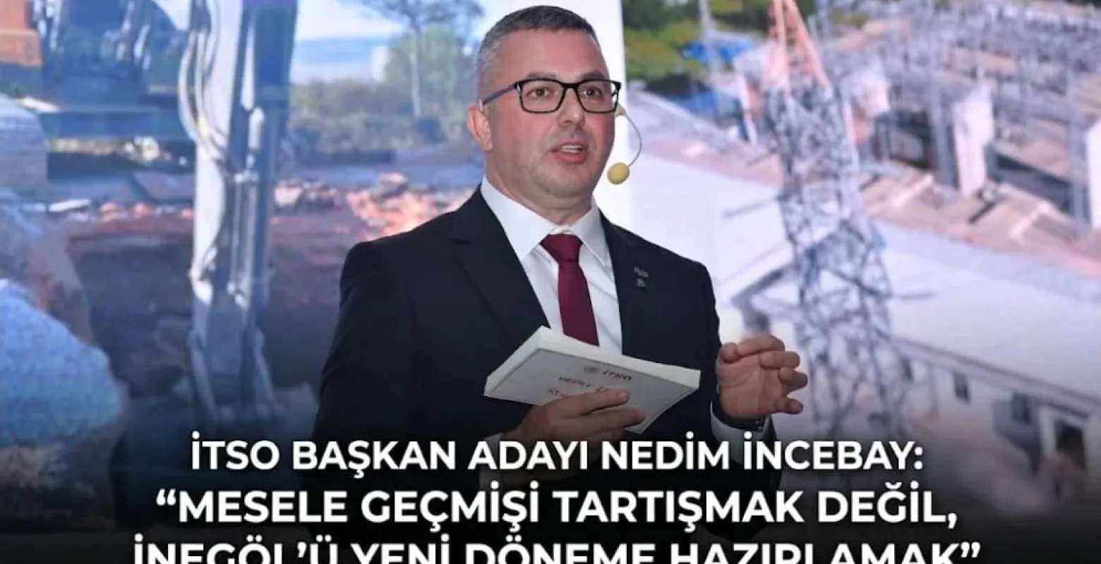 Nedim İncebay: “Mesele Geçmişi Tartışmak Değil, İnegöl’ü Yeni Döneme Hazırlamak”