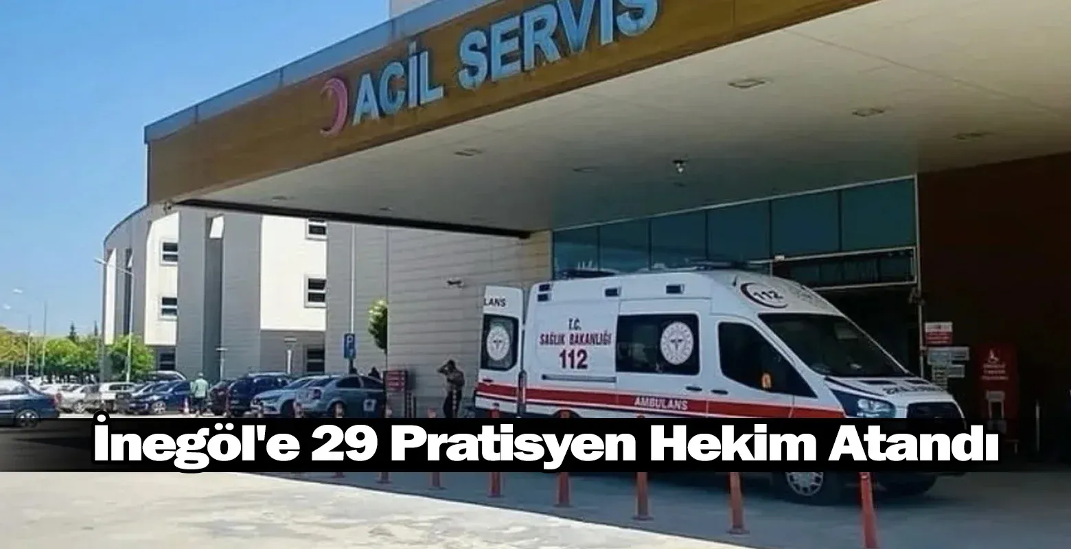 İnegöl'e 29 Pratisyen Hekim Atandı