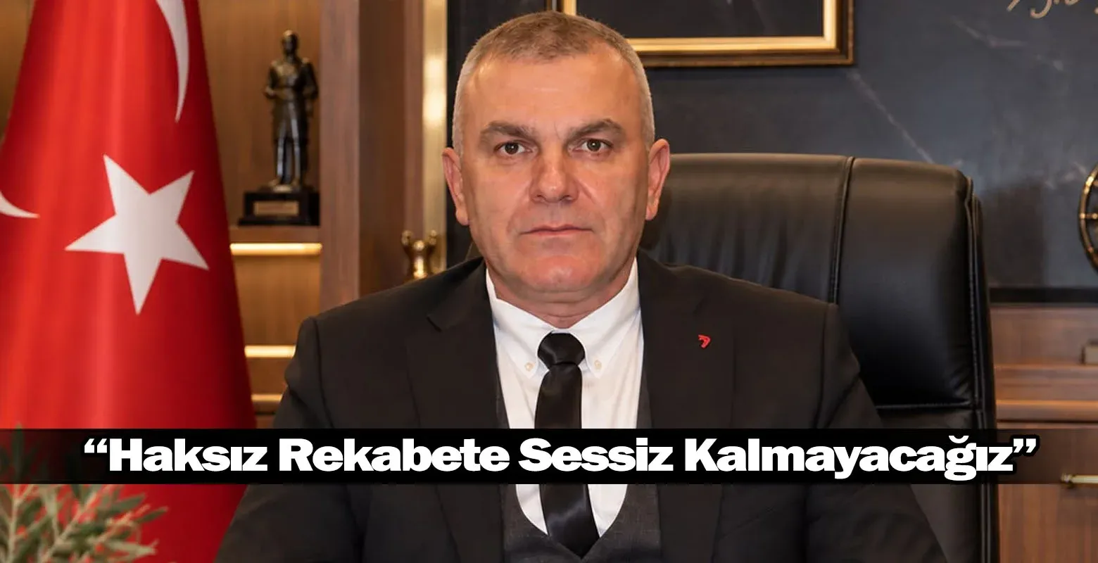 "Haksız Rekabete Sessiz Kalmayacağız"