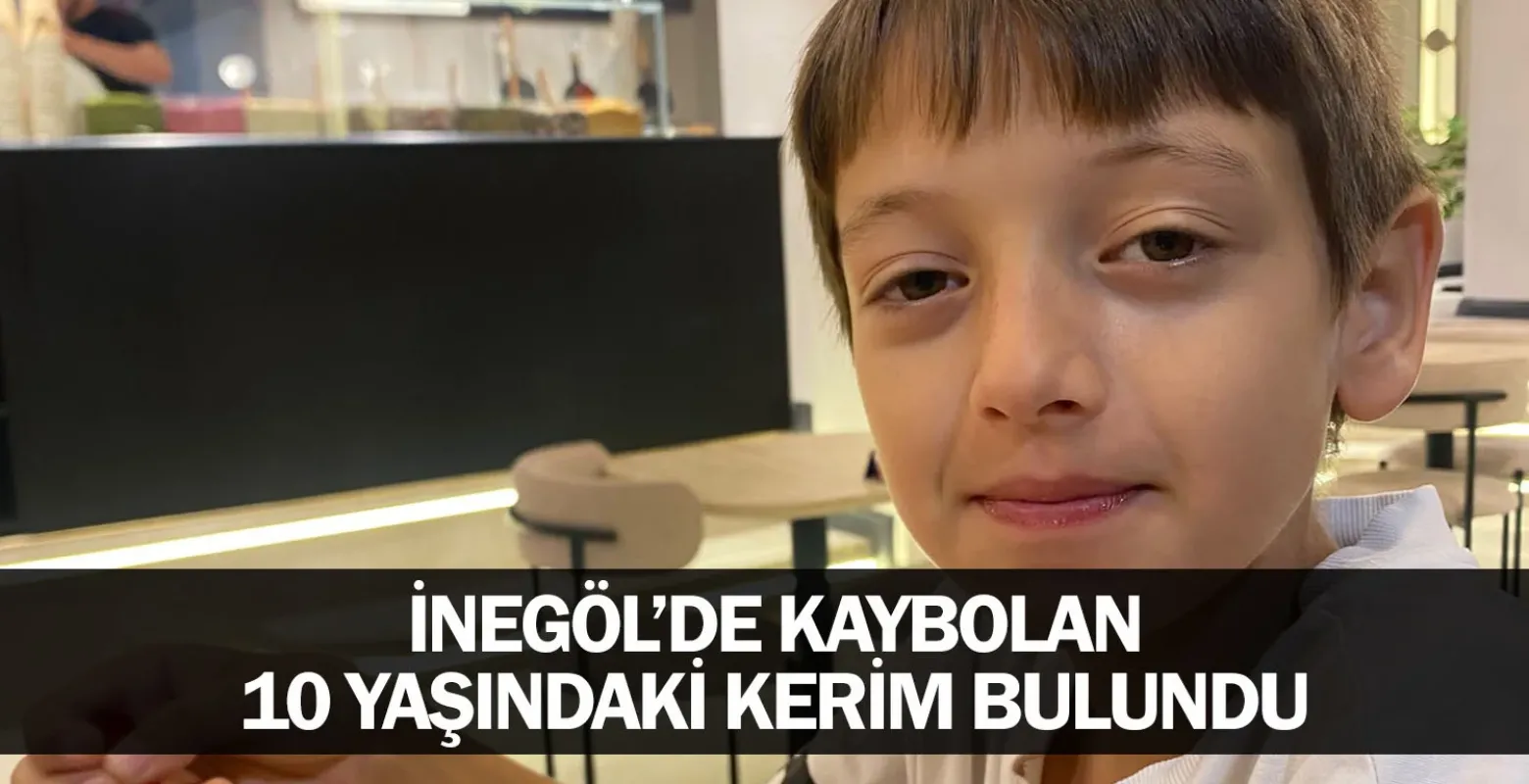 İnegöl’de Kaybolan 10 Yaşındaki Kerim Bulundu