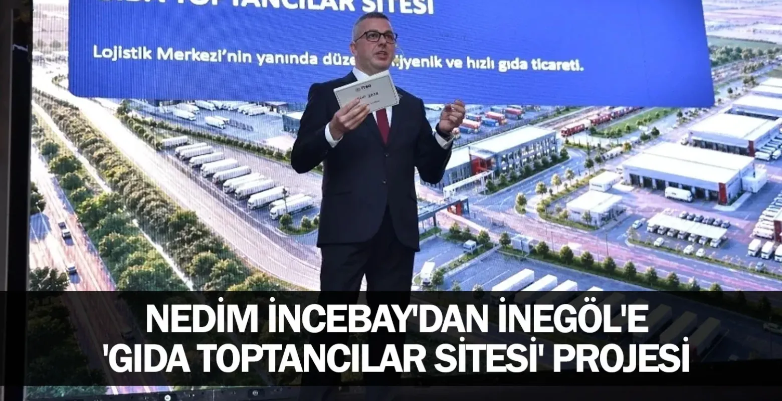 Nedim İncebay'dan İnegöl'e 'Gıda Toptancılar Sitesi' projesi
