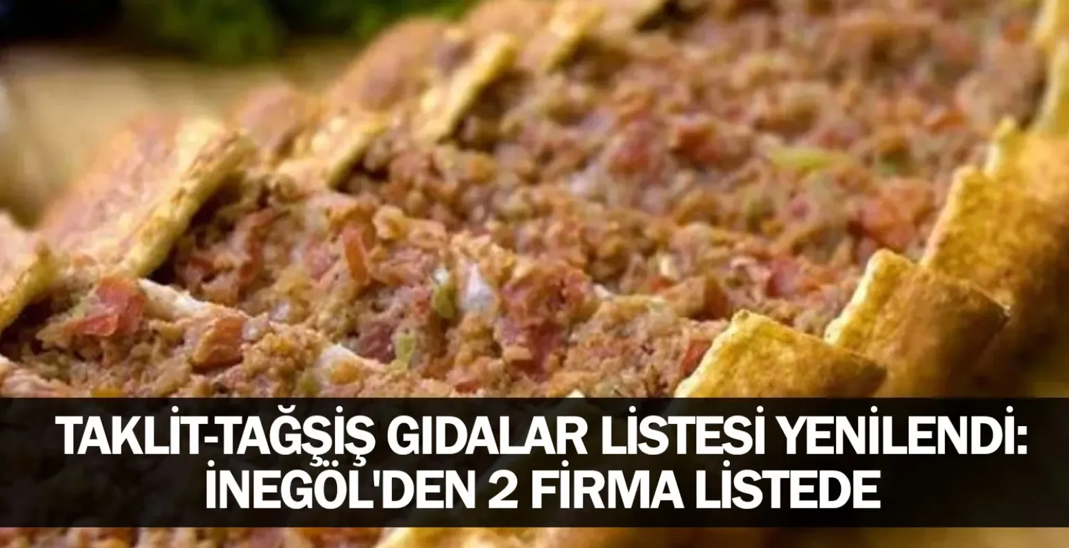 Taklit-tağşiş gıdalar listesi yenilendi: İnegöl'den 2 firma listede