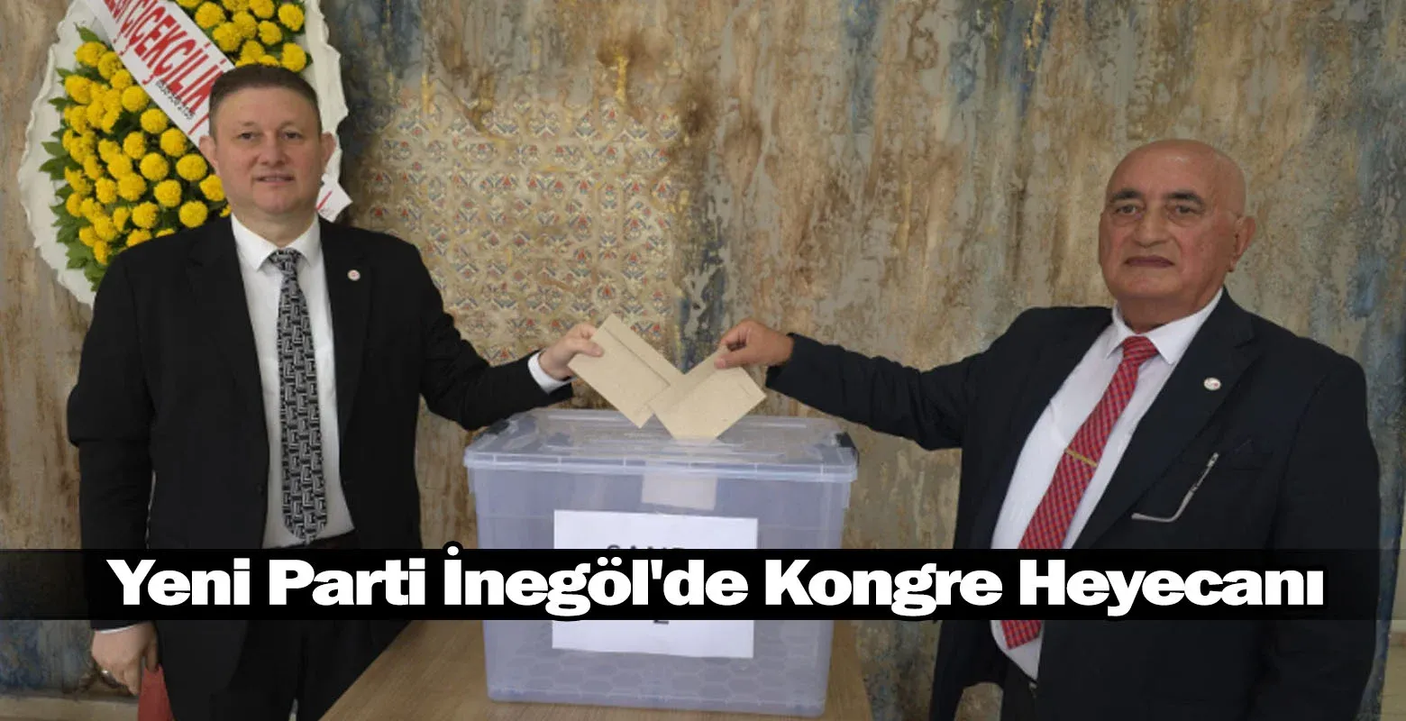 Yeni Parti İnegöl'de Kongre Heyecanı