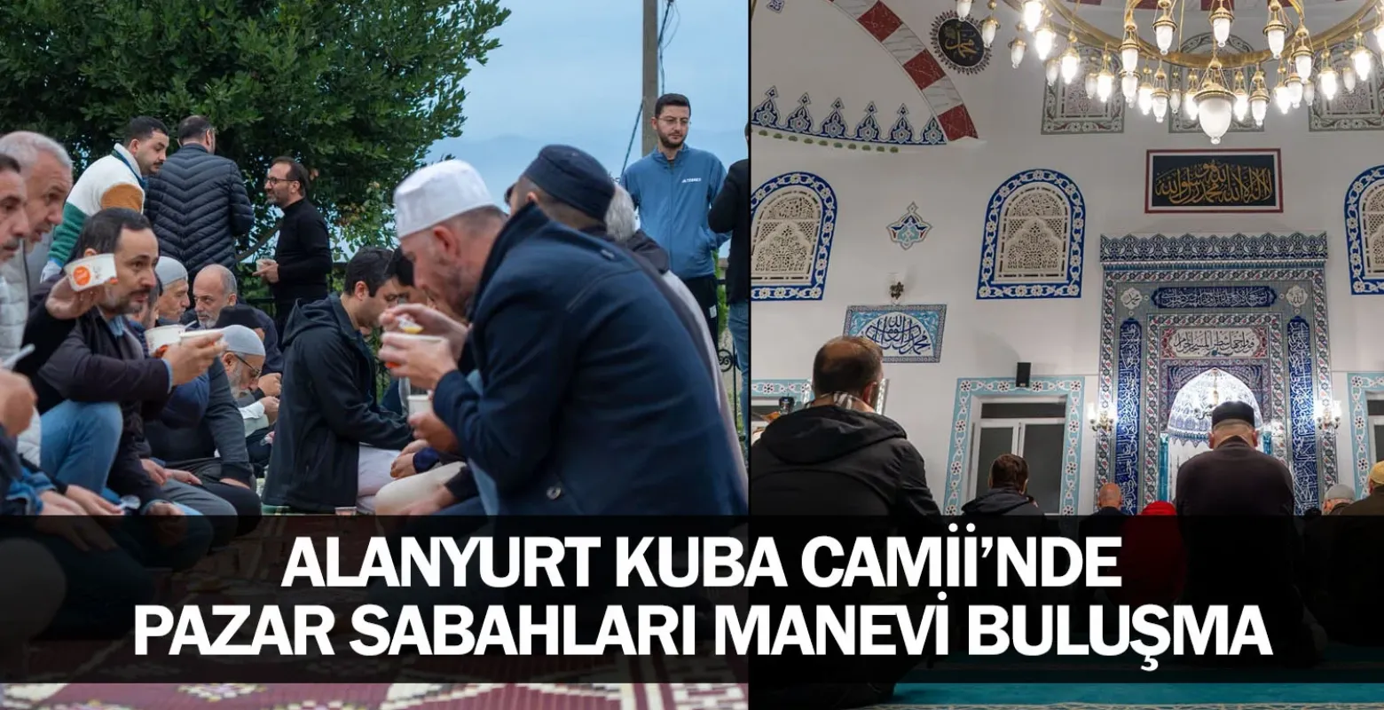 Alanyurt Kuba Camii’nde Pazar Sabahları Manevi Buluşma