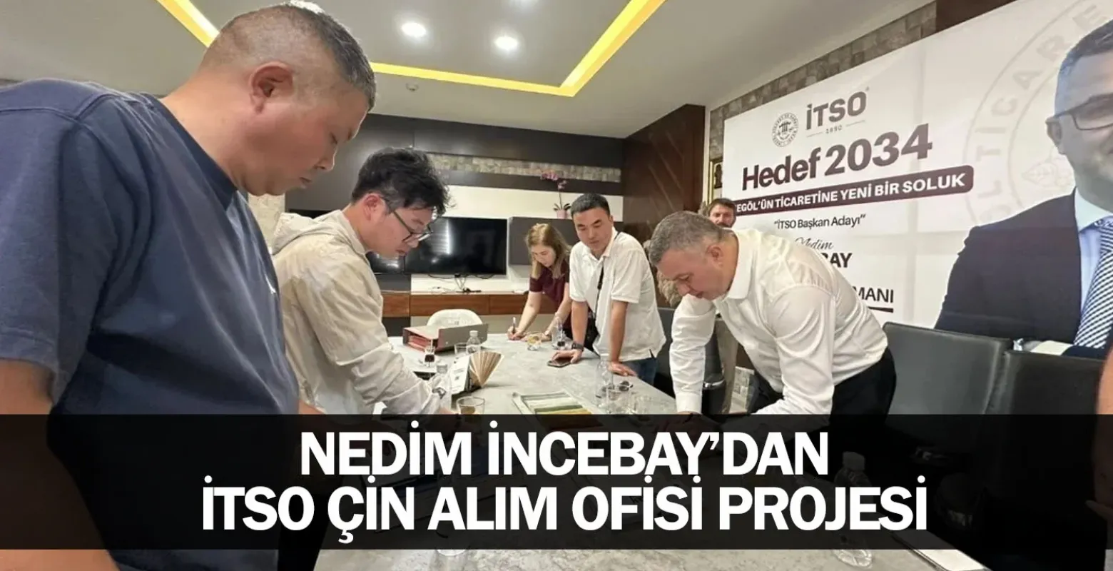 Nedim İncebay’dan İTSO Çin Alım Ofisi Projesi