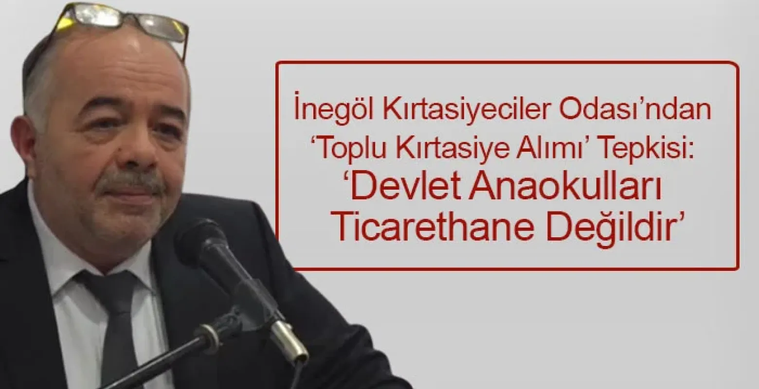 İnegöl Kırtasiyeciler Odası’ndan 'Toplu Kırtasiye Alımı' Tepkisi: 'Devlet Anaokulları Ticarethane Değildir'