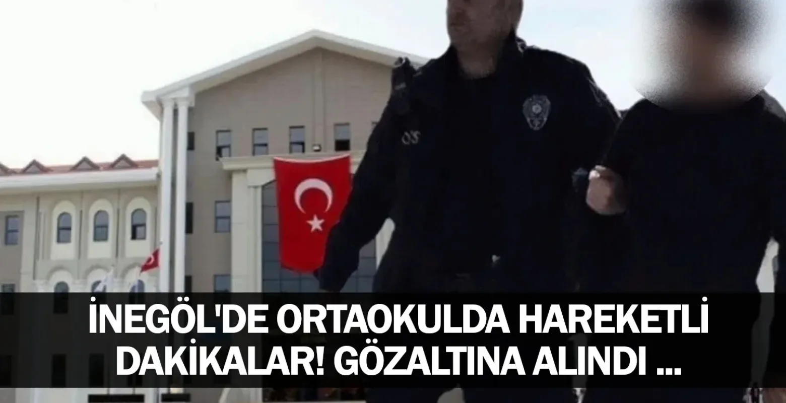 İnegöl'de Ortaokulda Hareketli Dakikalar! Gözaltına alındı ...