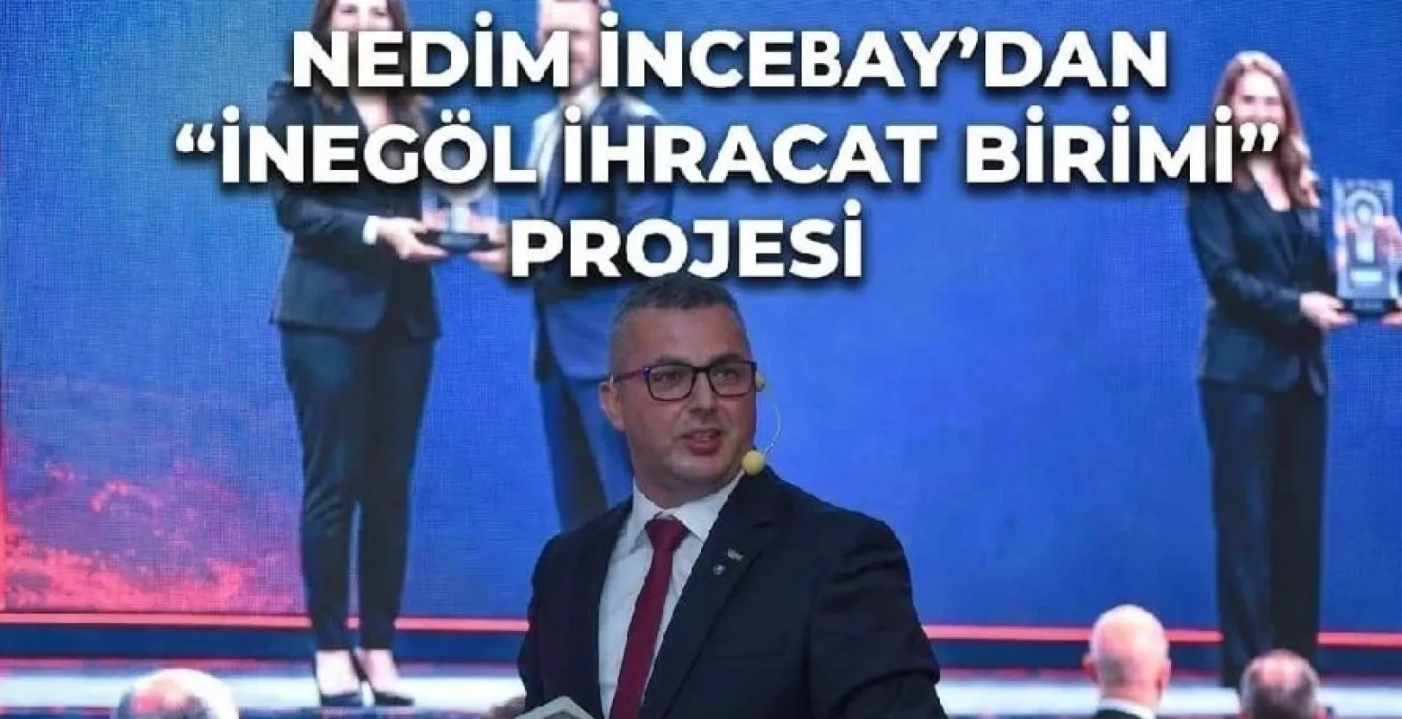 Nedim İncebay'dan 'İnegöl İhracat Birimi' Projesi