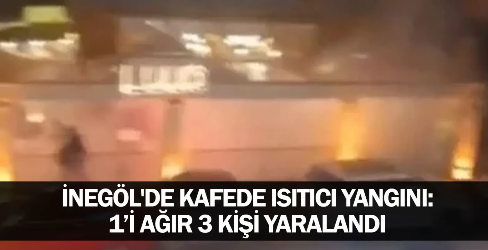 ​İnegöl'de Kafede Isıtıcı Yangını: 1’i Ağır 3 Kişi Yaralandı