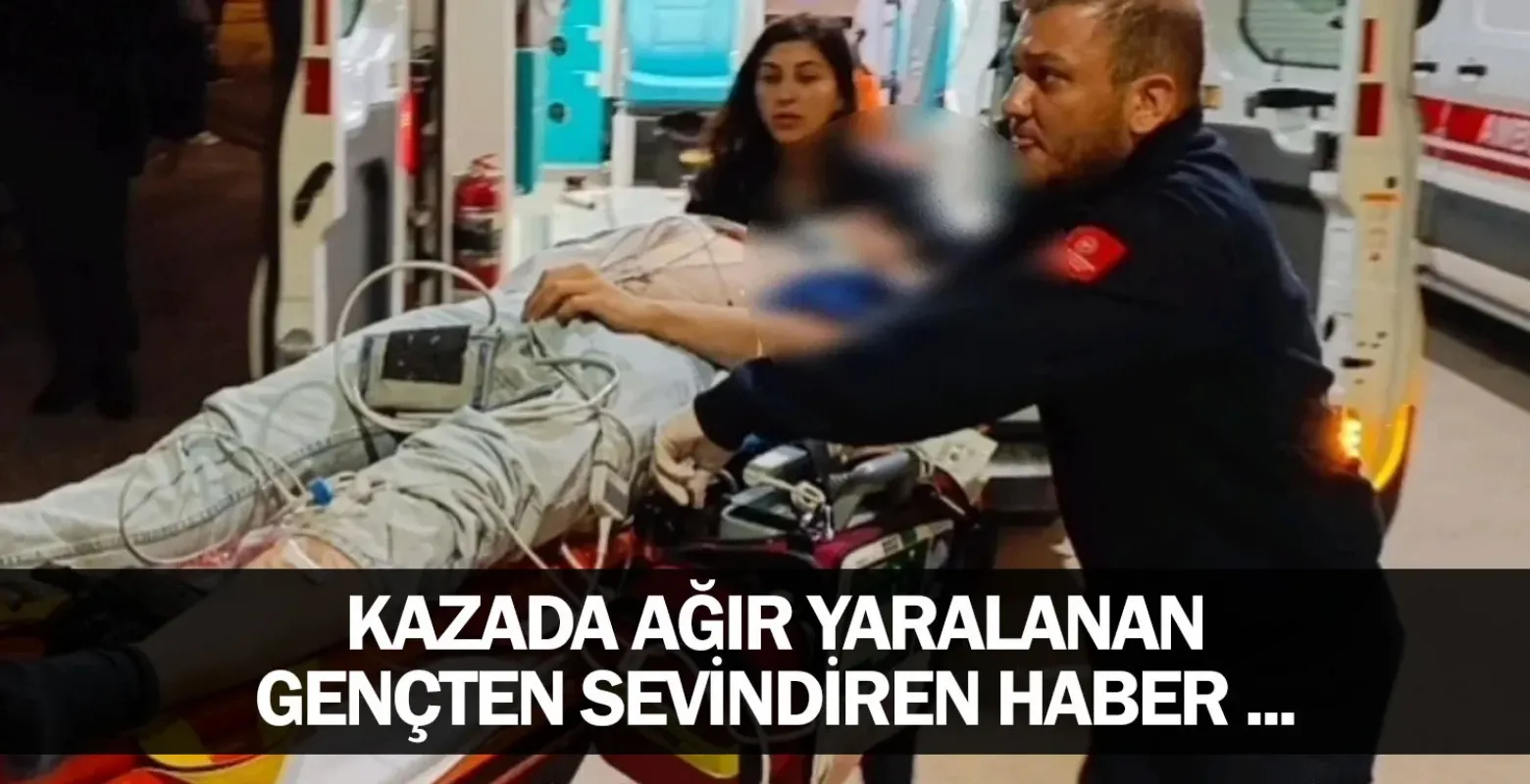 ​Ağır Yaralanan Gençten Sevindiren Haber: Yoğun Bakımda Durumu İyiye Gidiyor