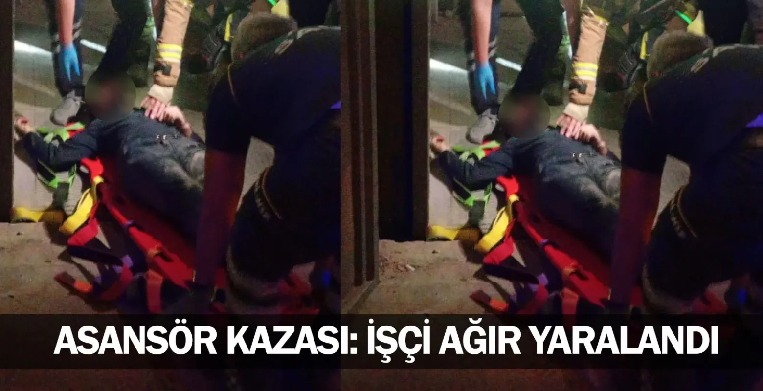 Asansör kazası: İşçi ağır yaralandı