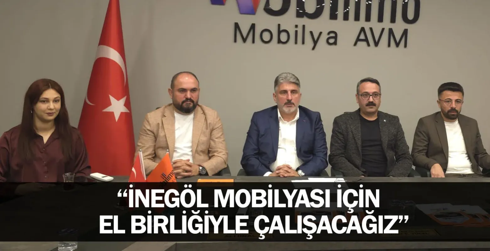 "İnegöl Mobilyası İçin El Birliğiyle Çalışacağız"